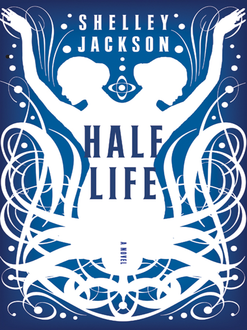 Title details for Half Life by Shelley Jackson - Available